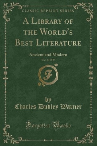 Cover of A Library of the World's Best Literature, Vol. 10 of 45: Ancient and Modern (Classic Reprint)