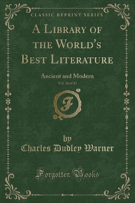 Book cover for A Library of the World's Best Literature, Vol. 10 of 45: Ancient and Modern (Classic Reprint)