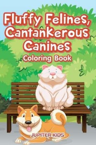 Cover of Fluffy Felines, Cantankerous Canines Coloring Book