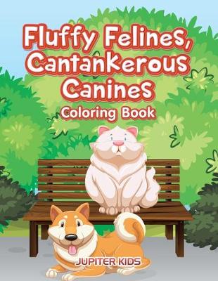 Book cover for Fluffy Felines, Cantankerous Canines Coloring Book