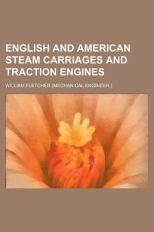 Cover of English and American Steam Carriages and Traction Engines