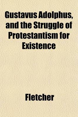 Book cover for Gustavus Adolphus, and the Struggle of Protestantism for Existence