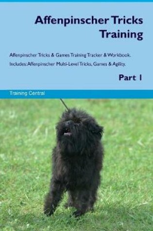 Cover of Affenpinscher Tricks Training Affenpinscher Tricks & Games Training Tracker & Workbook. Includes