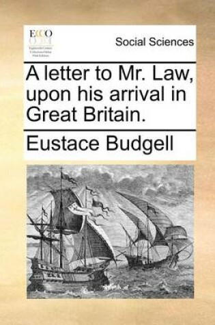 Cover of A Letter to Mr. Law, Upon His Arrival in Great Britain.