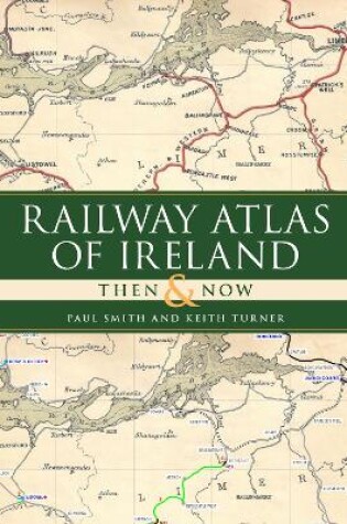 Cover of Railway Atlas of Ireland Then and Now
