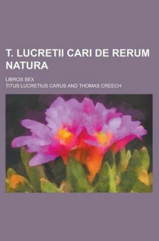 Cover of T. Lucretii Cari de Rerum Natura; Libros Sex