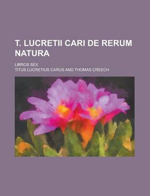 Book cover for T. Lucretii Cari de Rerum Natura; Libros Sex