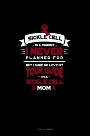 Cover of Sickle Cell Is a Journey I Never Planned For, But I Sure Do Love My Your Guide, I'm a Sickle Cell Mom