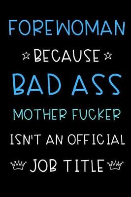 Book cover for Forewoman Because Bad Ass Mother Fucker Isn't An Official Job Title