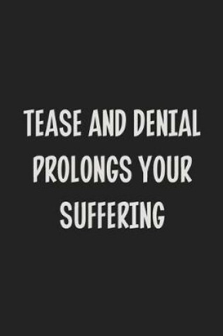 Cover of Tease and Denial Prolongs Your Suffering