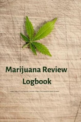 Cover of Marijuana Review Logbook Keep Track of Your Favorite Cannabis Strains, Pot Enjoyed & Weed Smoked