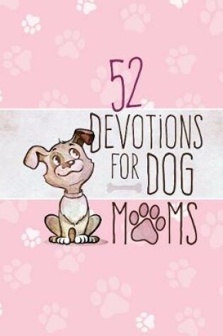 Cover of 52 Devotions for Dog Moms