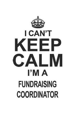 Book cover for I Can't Keep Calm I'm Fundraising Coordinator