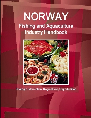 Book cover for Norway Fishing and Aquaculture Industry Handbook - Strategic Information, Regulations, Opportunities