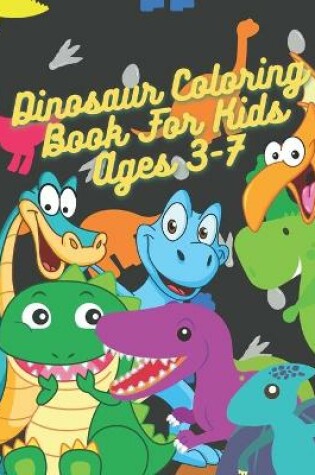 Cover of Dinosaur Coloring Book For Kids Ages 3-7