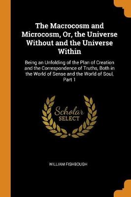 Book cover for The Macrocosm and Microcosm, Or, the Universe Without and the Universe Within