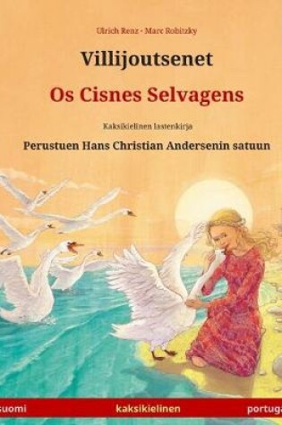 Cover of Villijoutsenet - Os Cisnes Selvagens. Kaksikielinen lastenkirja perustuen Hans Christian Andersenin satuun (suomi - portugali)