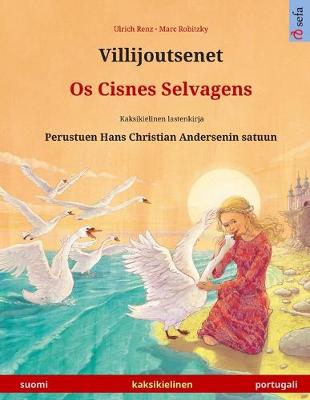 Book cover for Villijoutsenet - Os Cisnes Selvagens. Kaksikielinen lastenkirja perustuen Hans Christian Andersenin satuun (suomi - portugali)