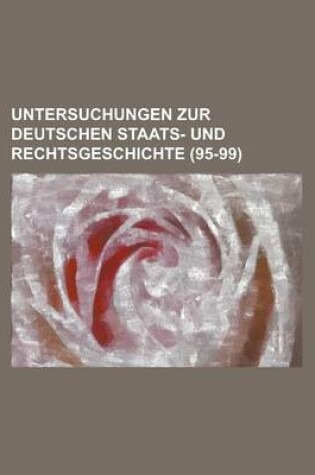 Cover of Untersuchungen Zur Deutschen Staats- Und Rechtsgeschichte (95-99)