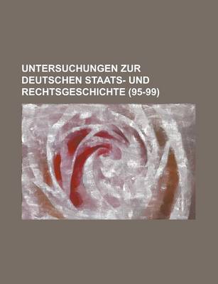 Book cover for Untersuchungen Zur Deutschen Staats- Und Rechtsgeschichte (95-99)