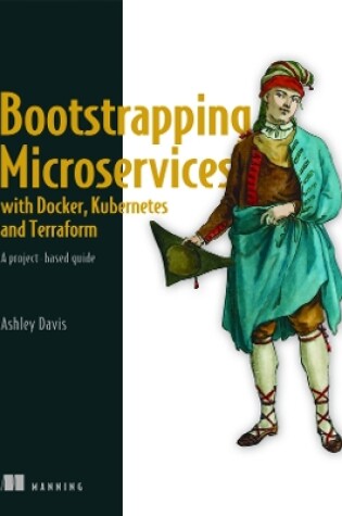 Cover of Bootstrapping Microservices with Docker, Kubernetes, and Terraform