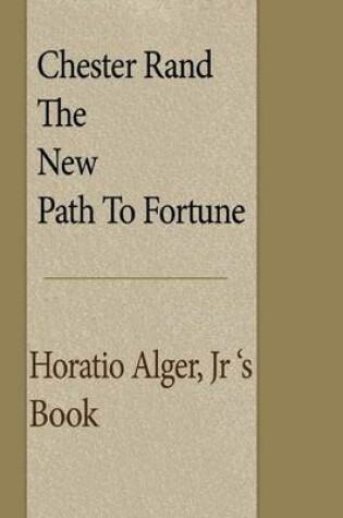 Cover of Chester Rand; The New Path to Fortune