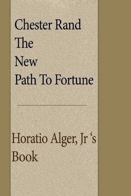 Book cover for Chester Rand; The New Path to Fortune