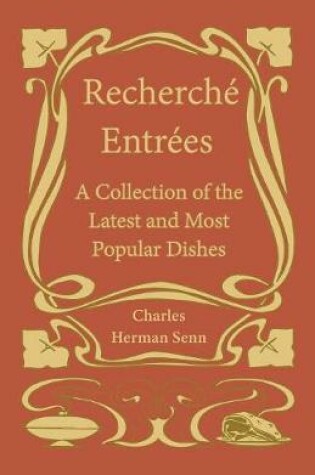 Cover of Recherché Entrées - A Collection of the Latest and Most Popular Dishes