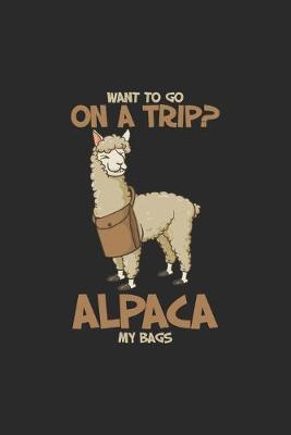 Book cover for Want To Go On A Trip? Alpaca My Bags