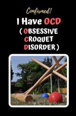 Cover of Confirmed! I Have OCD (Obsessive Croquet Disorder)