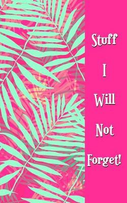 Book cover for Stuff I Will Not Forget!