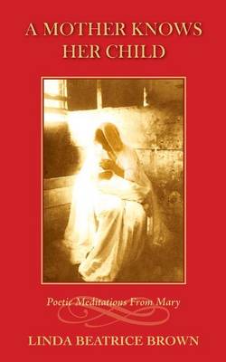 Cover of A Mother Knows Her Child Poetic Meditations from Mary