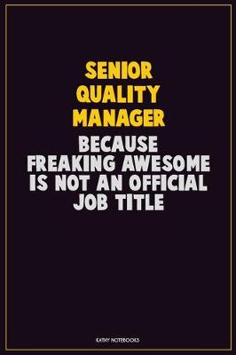 Book cover for Senior Quality Manager, Because Freaking Awesome Is Not An Official Job Title