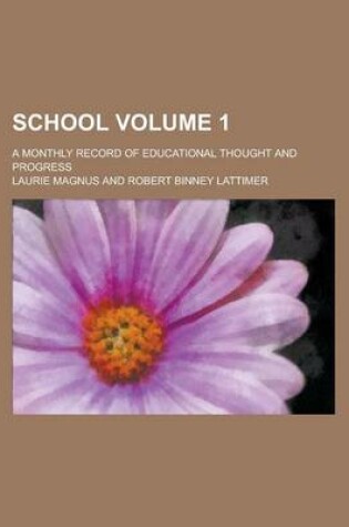 Cover of School; A Monthly Record of Educational Thought and Progress Volume 1