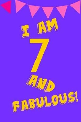 Cover of I Am 7 and Fabulous!