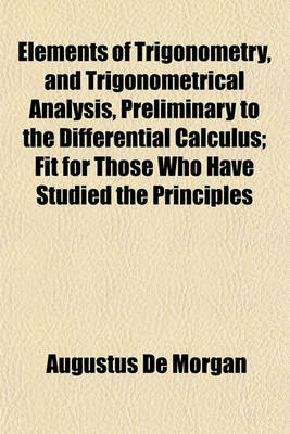 Book cover for Elements of Trigonometry, and Trigonometrical Analysis, Preliminary to the Differential Calculus; Fit for Those Who Have Studied the Principles