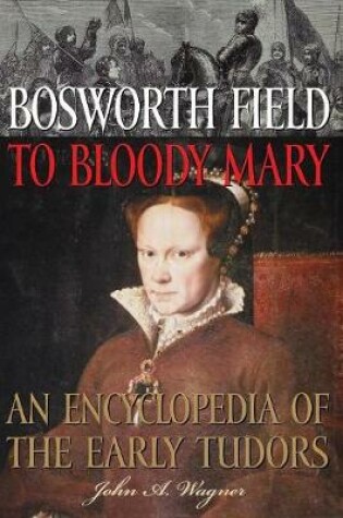 Cover of Bosworth Field to Bloody Mary