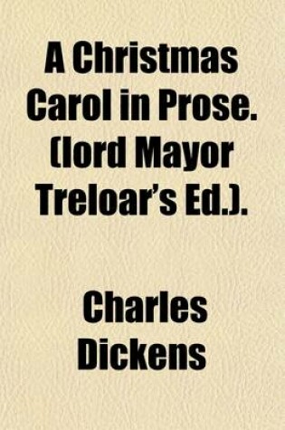 Cover of A Christmas Carol in Prose. (Lord Mayor Treloar's Ed.).