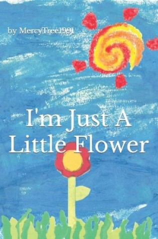 Cover of I'm Just a Little Flower