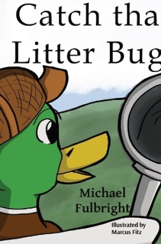 Cover of Catch That Litter Bug!