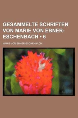 Cover of Gesammelte Schriften Von Marie Von Ebner-Eschenbach (6)