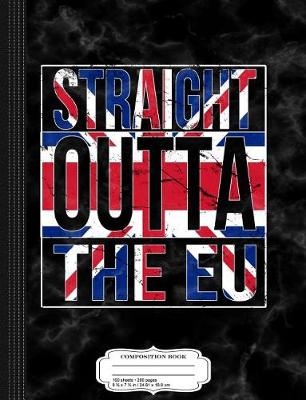 Book cover for Straight Outta the Eu Britian Brexit Composition Notebook