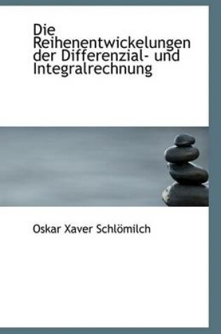 Cover of Die Reihenentwickelungen Der Differenzial- Und Integralrechnung