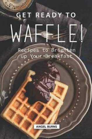 Cover of Get Ready to Waffle!