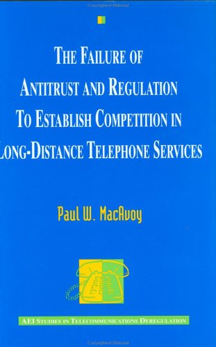 Book cover for The Failure of Antitrust and Regulation to Establish Competition in Long-Distance Telephone Services