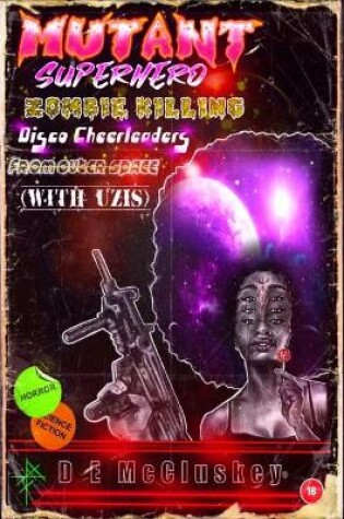 Cover of Mutant Superhero Zombie Killing Disco Cheerleaders from Outer Space (with Uzis)