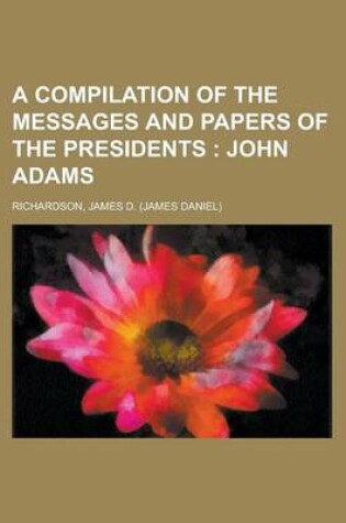 Cover of A Compilation of the Messages and Papers of the Presidents; John Adams