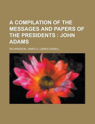 Book cover for A Compilation of the Messages and Papers of the Presidents; John Adams