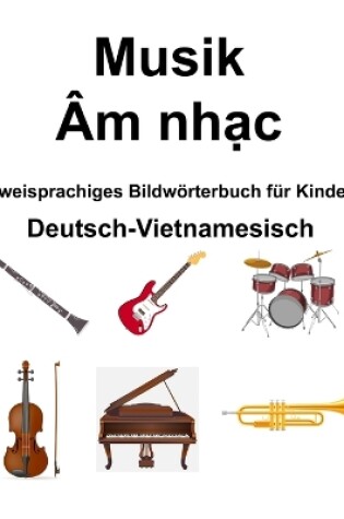 Cover of Deutsch-Vietnamesisch Musik / �m nhạc Zweisprachiges Bildw�rterbuch f�r Kinder