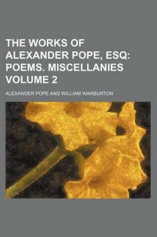 Cover of The Works of Alexander Pope, Esq; Poems. Miscellanies Volume 2